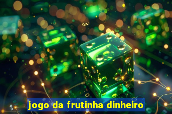 jogo da frutinha dinheiro